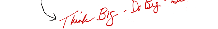 Think Big. Do Big. Be Big!