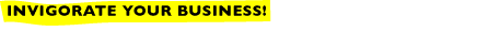 Invigorate Your Business!