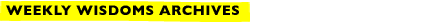 Weekly Wisdoms Archive